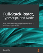 Full-Stack React, TypeScript, and Node : Build cloud-ready web applications using React 17 with Hooks and GraphQL - David Choi