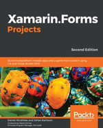 Xamarin.Forms Projects : Build multiplatform mobile apps and a game from scratch using C# and Visual Studio 2019, 2nd Edition - Daniel Hindrikes
