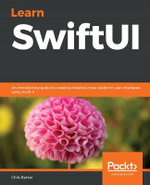 Learn SwiftUI : An introductory guide to creating intuitive cross-platform user interfaces using Swift 5 - Chris Barker