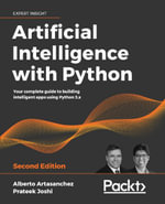 Artificial Intelligence with Python : Your complete guide to building intelligent apps using Python 3.x, 2nd Edition - Alberto Artasanchez