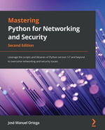 Mastering Python for Networking and Security : Leverage the scripts and libraries of Python version 3.7 and beyond to overcome networking and security issues - José Manuel Ortega