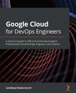 Google Cloud for DevOps Engineers : A practical guide to SRE and achieving Google's Professional Cloud DevOps Engineer certification - Sandeep Madamanchi