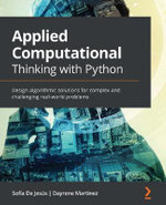 Applied Computational Thinking with Python : Design algorithmic solutions for complex and challenging real-world problems - SofÃ­a De JesÃºs