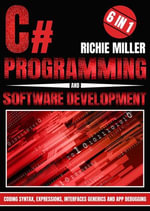 C# Programming & Software Development : 6 In 1 Coding Syntax, Expressions, Interfaces, Generics And App Debugging - Miller