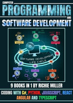 Computer Programming And Software Development : Coding With C#, Python, JavaScript, React, Angular And Typescript - Richie Miller