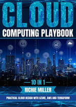 Cloud Computing Playbook : 10 In 1 Practical Cloud Design With Azure, Aws And Terraform - Richie Miller