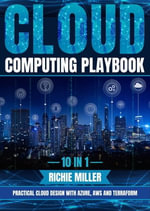 Cloud Computing Playbook : 10 In 1 Practical Cloud Design With Azure, Aws And Terraform - Richie Miller