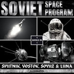 Soviet Space Program : Sputnik, Vostok, Soyuz & Luna - A.J.Kingston