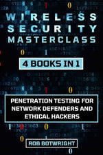 Wireless Security Masterclass : Penetration Testing For Network Defenders And Ethical Hackers - Rob Botwright