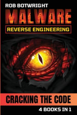 Malware Reverse Engineering : Cracking The Code - Rob Botwright