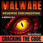 Malware Reverse Engineering : Cracking The Code - Rob Botwright