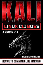 Kali Linux CLI Boss : Novice To Command Line Maestro - Rob Botwright