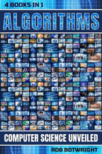 Algorithms : Computer Science Unveiled - Rob Botwright