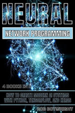 Neural Network Programming : How To Create Modern AI Systems With Python, Tensorflow, And Keras - Rob Botwright