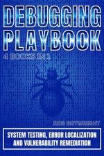 Debugging Playbook : System Testing, Error Localization, And Vulnerability Remediation - Rob Botwright