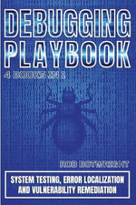 Debugging Playbook : System Testing, Error Localization, And Vulnerability Remediation - Rob Botwright