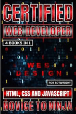 Certified Web Developer : HTML, CSS and JavaScript - Rob Botwright