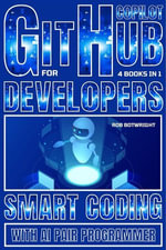 Github Copilot For Developers : Smart Coding With AI Pair Programmer - Rob Botwright