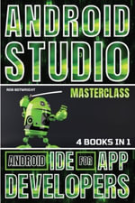 Android Studio Masterclass : Android IDE For App Developers - Rob Botwright