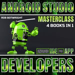 Android Studio Masterclass : Android IDE For App Developers - Rob Botwright