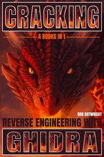Cracking : Reverse Engineering with Ghidra - Rob Botwright