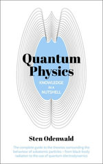Knowledge in a Nutshell: Quantum Physics : The complete guide to quantum physics, including wave functions, Heisenberg's uncertainty principle and quantum gravity - Dr Sten Odenwald