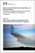 Nature-inspired Optimization Algorithms and Soft Computing : Methods, technology and applications for IoTs, smart cities, healthcare and industrial automation - Brijesh R.  Iyer