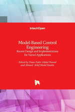 Model-Based Control Engineering : Recent Design and Implementations for Varied Applications - Umar Zakir Abdul Hamid