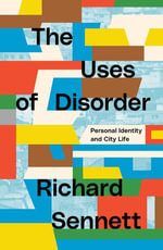 The Uses of Disorder : Personal Identity and City Life - Richard Sennett