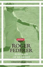 Roger Federer : Portrait of An Artist - Christopher Jackson