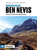 Mountain Walks Ben Nevis : 15 routes to enjoy on and around Ben Nevis - Keri Wallace