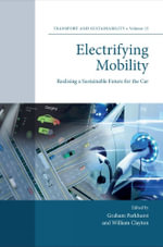 Electrifying Mobility : Realising a Sustainable Future for the Car - Graham  Parkhurst