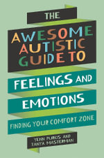 The Awesome Autistic Guide to Feelings and Emotions : Finding Your Comfort Zone - Yenn Purkis
