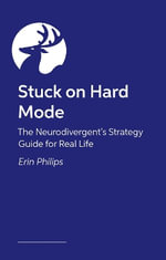Stuck on Hard Mode : The ADHD, Autistic and AuDHD Strategy Guide for Real Life - Erin Phillips