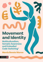 Movement and Identity : Multiculturalism, Somatic Awareness and Embodied Code-Switching® - Marcia Bonato Warren
