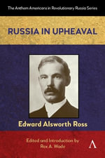 Russia in Upheaval : Anthem Americans in Revolutionary Russia - Edward Alsworth Ross