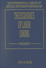 The Economics of Labor Unions : International Library of Critical Writings in Economics - Alison L. Booth