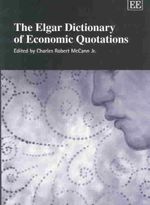 The Elgar Dictionary of Economic Quotations : Elgar Original Reference Ser. - Charles Robert McCann Jr