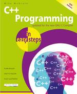 C++ Programming in easy steps: 6th Edition : Updated  for the GNU C Compiler and Visual Studio 2022 - Mike McGrath
