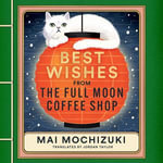 Best Wishes from The Full Moon Coffee Shop : THE FESTIVE FOLLOW-UP IN THE #1 BESTSELLING SERIES - Rina Punwani