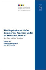 The Regulation of Unfair Commercial Practices under EC Directive 2005/29 : New Rules and New Techniques : New Rules and New Techniques - Professor Stephen  Weatherill