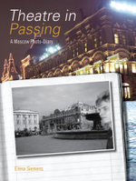 Theatre in Passing : A Moscow Photo-Diary - Elena Siemens