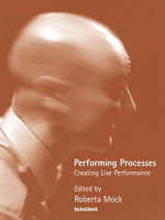 Performing Processes : Creating Live Performance - Roberta Mock