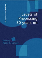Levels of Processing 30 Years On : A Special Issue of Memory - Martin A. Conway