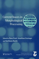 Current Issues in Morphological Processing : A Special Issue of Language And Cognitive Processes - Jonathan Grainger