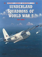 Sunderland Squadrons of World War II : Osprey Combat Aircraft - Jon Lake