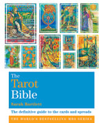 The Tarot Bible : The definitive guide to the cards and Spreads : Godsfield Bible Series - Sarah Bartlett