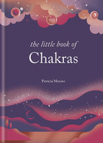 The Little Book of Chakras : Balance your subtle energy for health, vitality, and harmony - Patricia Mercier