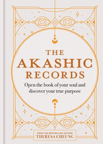 The Akashic Records : Open the book of your soul and discover your purpose - Theresa Cheung