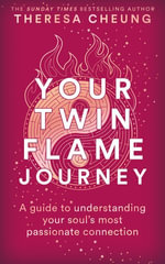 Your Twin Flame Journey : A guide to understanding your soul's most passionate connection - Theresa Cheung